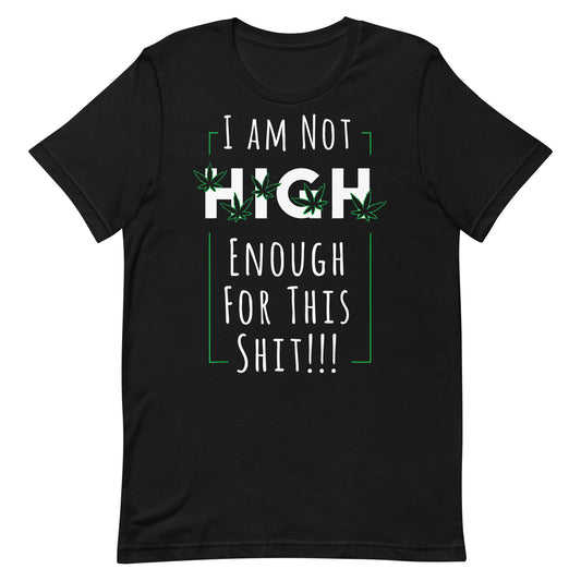 NOT HIGH ENOUGH Unisex T-shirt